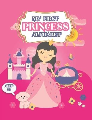 My First Princess Alphabet: Letter Tracing Alphabet With Beautiful Princess Images Coloring Book, Kids Activities 3+, Preschool, Kindergarten, Pink Present, Gift - Rhea Nelson - cover