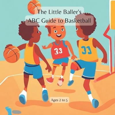 The Little Baller's ABC Guide to Basketball - Amar Gandhi - cover