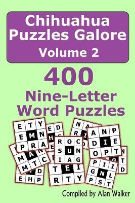 Chihuahua Puzzles Galore Volume 2: 400 Nine-Letter Word Puzzles - Alan Walker - cover