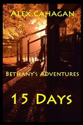 Bethany's Adventures: 15 Days - Alex Cahagan - cover