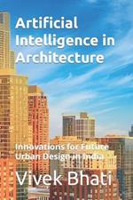 Artificial Intelligence in Architecture: Innovations for Future Urban Design in India