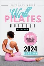 Wall Pilates for Women: A 25-Day Illustrated Guide to a Full Body Transformation, Burning Belly Fat and Building Your Core Strength + Nutritional Tips and Recipes