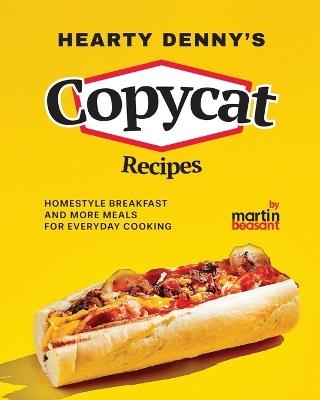 Hearty Denny's Copycat Recipes: Homestyle Breakfast and More Meals for Everyday Cooking - Martin Beasant - cover