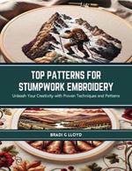 Top Patterns for Stumpwork Embroidery: Unleash Your Creativity with Proven Techniques and Patterns