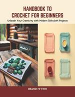 Handbook to Crochet for Beginners: Unleash Your Creativity with Modern Dishcloth Projects