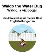 English-Hungarian Waldo the Water Bug / Waldo, a vízibogár Children's Bilingual Picture Book