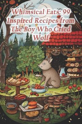 Whimsical Eats: 99 Inspired Recipes from The Boy Who Cried Wolf - Greece Gyros Souvlaki Pita - cover