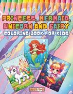 Princess, Mermaid, Unicorn and Fairy Coloring Book for Kids Ages 4-8: Drawing Activities to Ignite Children's Imagination