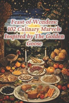 Feast of Wonders: 102 Culinary Marvels Inspired by The Golden Goose - Greek Souvlaki Skewer Wrap Hut - cover