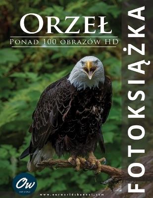 Orzel: Fotoksiazka - A Arelt,Our World - cover