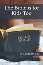 The Bible is for Kids Too