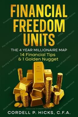 Financial Freedom Units: The 4 Year Millionaire Map - Cordell P Hicks - cover