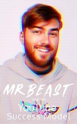 MrBeast and The YouTuber Success Model: Strategies, Creativity, and Insights for becoming a Successful YouTube Influencer - Southerland Publishing - cover