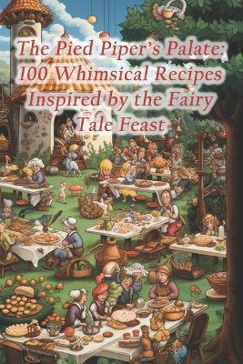 The Pied Piper's Palate: 100 Whimsical Recipes Inspired by the Fairy Tale Feast - Grilled Goat Meat Booth - cover