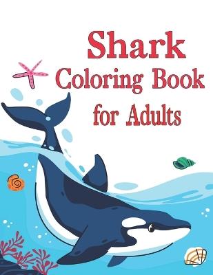 Shark Coloring Book for Adults: A Coloring Book for Adults Containing Shark Designs in a Variety of Styles to Help you Relax - Oussama Zinaoui - cover