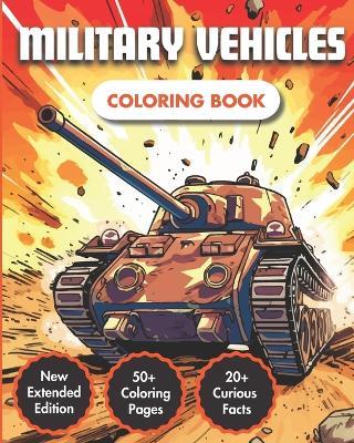 Military Vehicles Coloring Book: Unlock the Marvels of Army Vehicles and Military Machinery Across Air, Sea, and Land 50+ Modern Drawings 20+ Curious & Fun Facts Full-Page Original Illustrations For Adults, Kids & Military fans - Motiv Color - cover