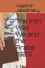 The Iron Wall We and the Arabs 1923: Includes 