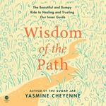 Wisdom of the Path: The Beautiful and Bumpy Ride to Healing and Trusting Our Inner Guide