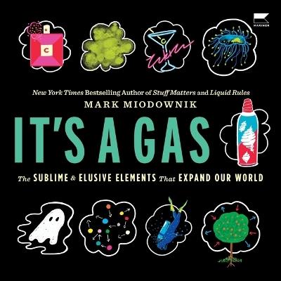 It's a Gas: The Sublime and Elusive Elements That Expand Our World - Mark Miodownik - cover