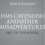 HMS Cavendish and Other Misadventures