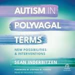 Autism in Polyvagal Terms: New Possibilities and Interventions