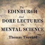 The Edinburgh And Dore Lectures On Mental Science