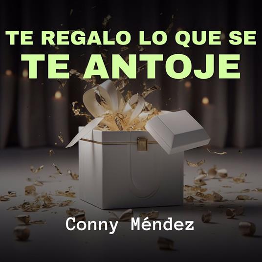 Te Regalo Lo Que Se Te Antoje