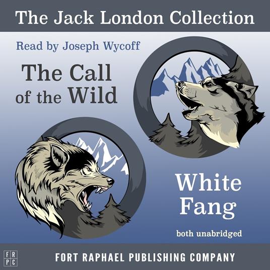 The Jack London Collection - Call of the Wild and White Fang - Unabridged