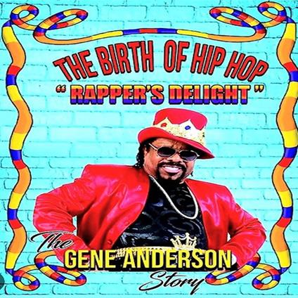 The Birth of Hip Hop: Rapper's Delight-The Gene Anderson Story