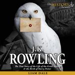 J.K. Rowling: The True Story of the Life of the Great Author and the Birth of Harry Potter