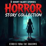 Horror Story Collection. 3 Short Scary Stories