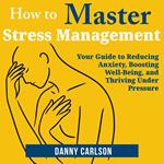 How to Master Stress Management