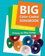 Big Color-Coded Songbook for 8 Note Bell Set: 78 Easy-to-Play Songs