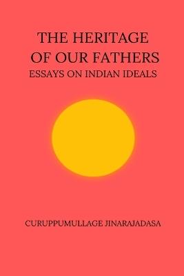 The Heritage of Our Fathers - Curuppumullage Jinarajadasa - cover