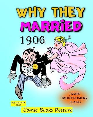 Why they married, by Montgomery Flagg: Edition 1906, Restoration 2024 - Flagg,Comic Books Restore - cover