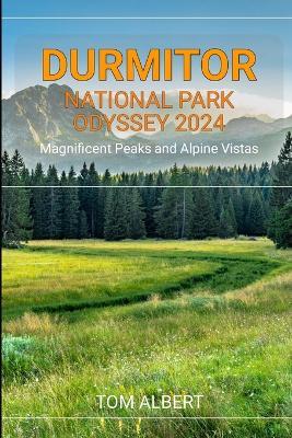 Durmitor National Park Odyssey 2024: Magnificent Peaks and Alpine Vistas - Tom Albert - cover