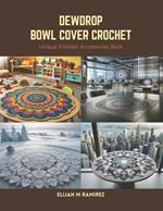 Dewdrop Bowl Cover Crochet: Unique Kitchen Accessories Book