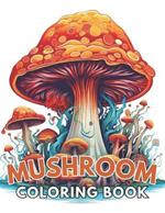 Mushroom Coloring Book For Adults: High Quality +100 Beautiful Designs for All Ages