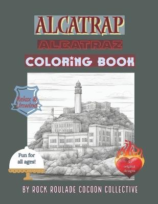 Alcatrap Alcatraz: Coloring Book - Erin D Mahoney,Rock Roulade Cocoon Collective - cover