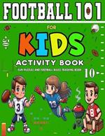 Football 101 for Kids Activity Book: A Beginner's Guide to Understanding the Game with Fun Puzzles and American Football Activities