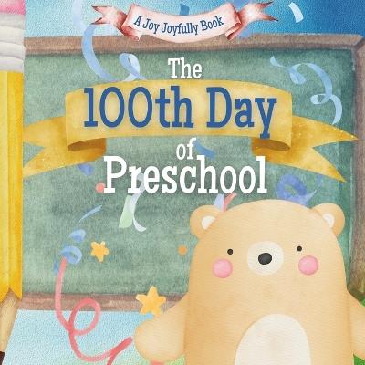 The 100th Day of Preschool!: A Classroom Adventure for the 100th day! - Joy Joyfully - cover