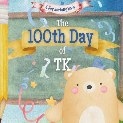 The 100th Day of TK!: A Classroom Adventure for the 100th day! - Joy Joyfully - cover