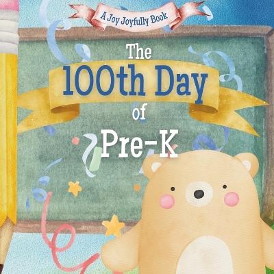 The 100th Day of Pre-K!: A Classroom Adventure for the 100th day! - Joy Joyfully - cover