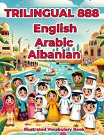 Trilingual 888 English Arabic Albanian Illustrated Vocabulary Book: Colorful Edition