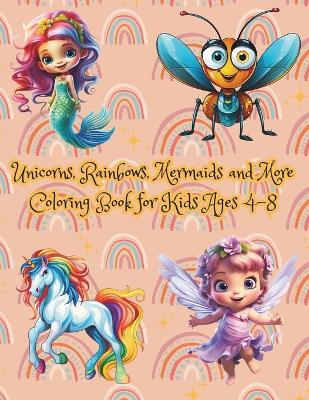 Unicorns, Rainbows, Mermaids and More Coloring Book for Kids Ages 4-8: Ideal for Children Seeking Both Fun and Learning - Mykim Publishing - cover