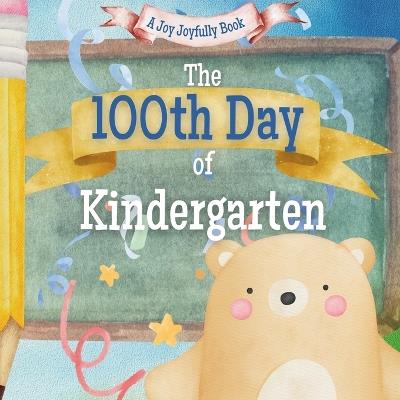 The 100th Day of Kindergarten!: A Classroom Adventure for the 100th day! - Joy Joyfully - cover