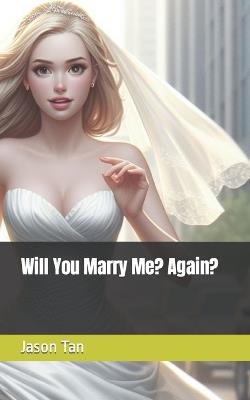 Will You Marry Me? Again? - Jason Tan - cover