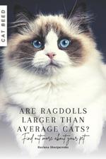 Are Ragdolls larger than average cats?: Find out more about your pet