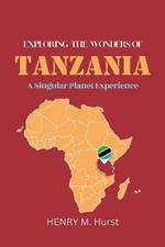 Exploring the Wonders of Tanzania: A Singular Planet Experience