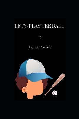 Let's Play Tee Ball - James Ward - cover